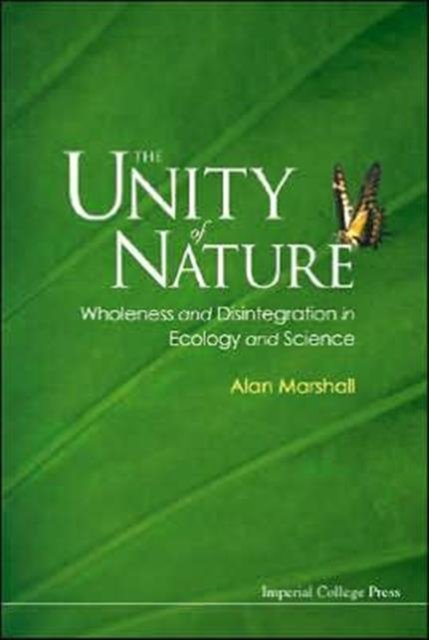 Unity Of Nature, The: Wholeness And Disintegration In Ecology And Science