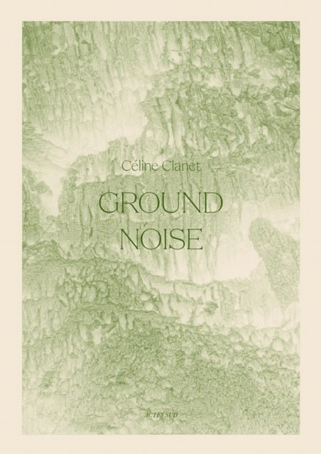 Céline Clanet: Ground Noise