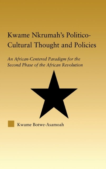 Kwame Nkrumah''s Politico-Cultural Thought and Politics