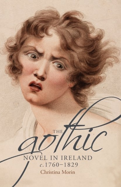 The gothic novel in Ireland, <i>c.</i> 1760-1829