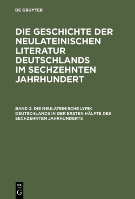 Die neulateinische Lyrik Deutschlands in der ersten Halfte des sechzehnten Jahrhunderts