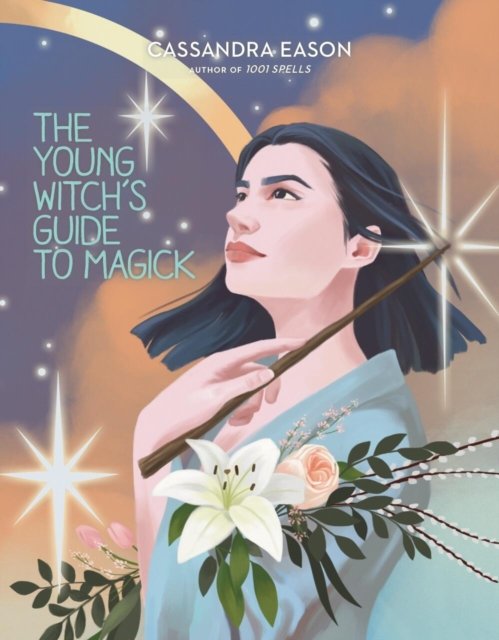 The Young Witch''s Guide to Magick