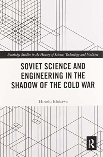 Soviet Science and Engineering in the Shadow of the Cold War