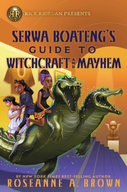 Rick Riordan Presents: Serwa Boateng''s Guide to Witchcraft and Mayhem