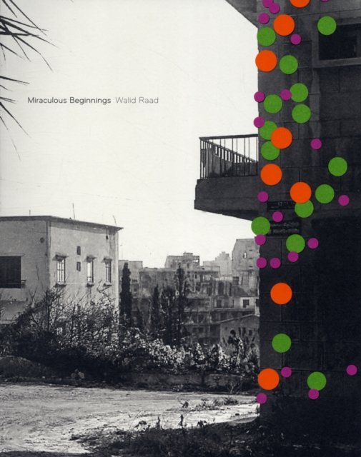 Walid Raad Miraculous Beginnings (French edition)