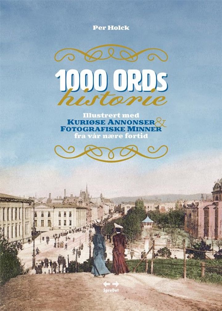 1000 ords historie - illustrert med kuriøse annonser & fotografiske minner fra vår nære fortid