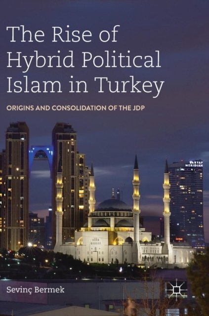The Rise of Hybrid Political Islam in Turkey