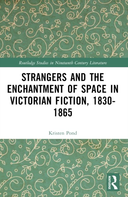 Strangers and the Enchantment of Space in Victorian Fiction, 1830-1865
