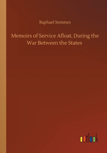 Memoirs of Service Afloat, During the War Between the States