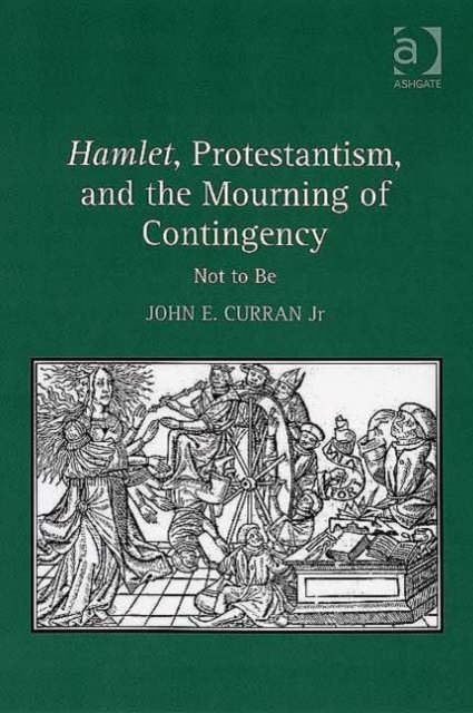 Hamlet, Protestantism, and the Mourning of Contingency
