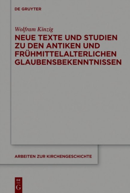 Neue Texte und Studien zu den antiken und fruhmittelalterlichen Glaubensbekenntnissen