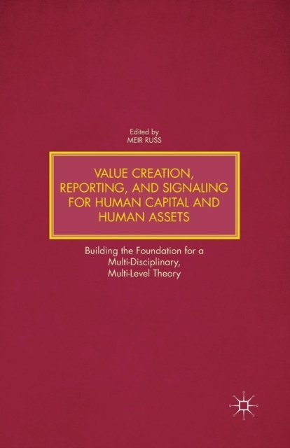 Value Creation, Reporting, and Signaling for Human Capital and Human Assets
