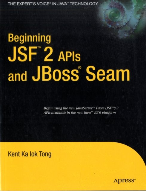Beginning JSF™ 2 APIs and JBoss® Seam