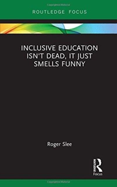 Inclusive Education isn''t Dead, it Just Smells Funny