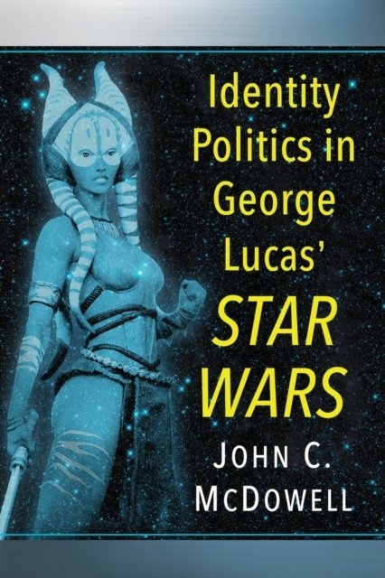 Identity Politics in George Lucas'' Star Wars