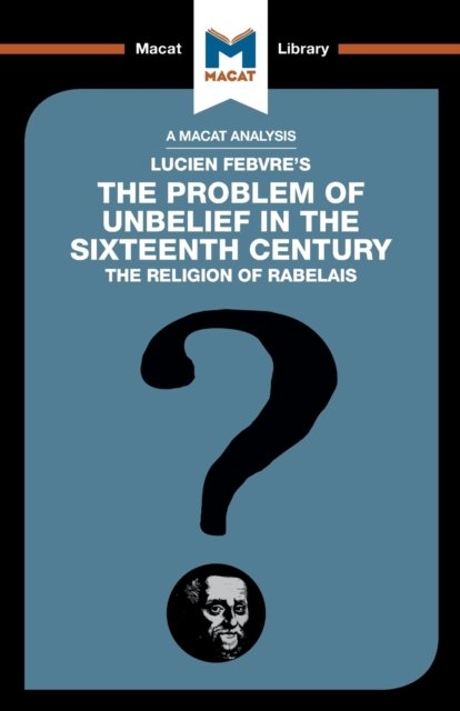 An Analysis of Lucien Febvre's The Problem of Unbelief in the 16th Century