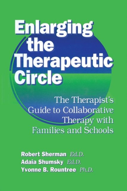 Enlarging The Therapeutic Circle: The Therapists Guide To