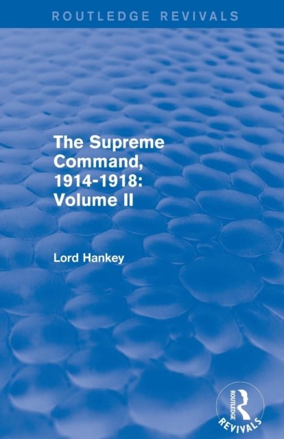 The Supreme Command, 1914-1918 (Routledge Revivals)