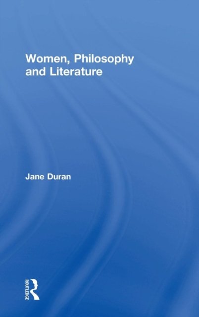 Women, Philosophy and Literature