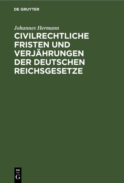 Civilrechtliche Fristen Und Verjahrungen Der Deutschen Reichsgesetze