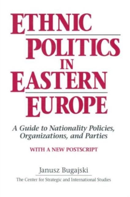 Ethnic Politics in Eastern Europe: A Guide to Nationality Policies, Organizations and Parties