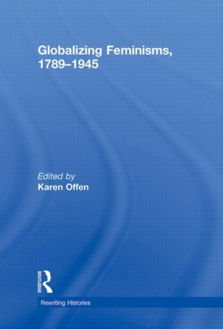 Globalizing Feminisms, 1789- 1945