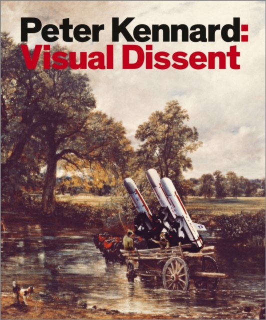Peter Kennard – Visual Dissent