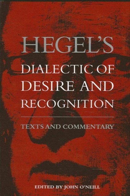 Hegel''s Dialectic of Desire and Recognition