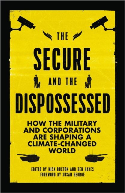 The Secure and the Dispossessed – How the Military and Corporations are Shaping a Climate–Changed World