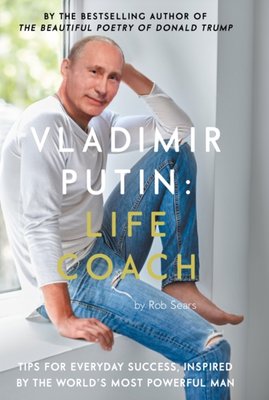 The Unconventional Life Coach: Lessons from Vladimir Putin’s Leadership Style