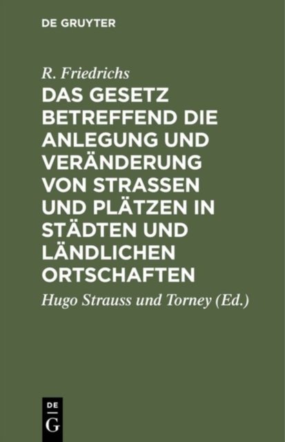 Das Gesetz Betreffend Die Anlegung Und Veranderung Von Straßen Und Platzen in Stadten Und Landlichen Ortschaften