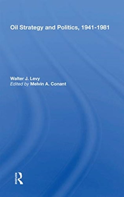 Oil Strategy and Politics, 1941-1981