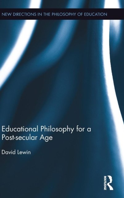 Educational Philosophy for a Post-secular Age