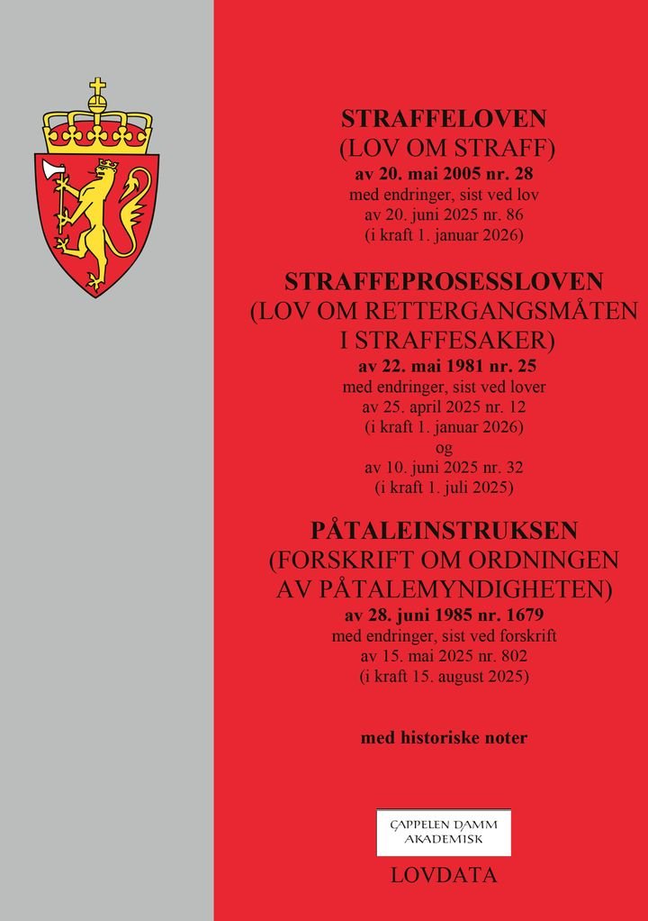 Straffeloven ; Straffeprosessloven ; Påtaleinstruksen - (lov om straff) av 20. mai 2005 nr. 28 : med endringer, sist ved lov av 20. juni 2025 nr. 86 (i kraft 1. januar 2026) : (lov om rettergangsmåten i straffesaker) av 22. mai 1981 nr. 25 : med endringer, sist ved lover av 25. april 2025 nr. 12 (i kraft 1. januar 2026) og av 10. juni 2025 nr. 32 (i kraft 1. juli 2025) : (forskrift om ordningen av påtalemyndigheten) av 28. juni 1985 nr. 1679 : med endringer, sist ved forskrift av 15. mai 2025 nr. 802 (i kraft 15. august 2025)