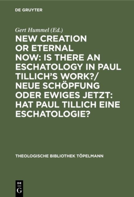 New Creation or Eternal Now: Is there an Eschatology in Paul Tillich's Work?/ Neue Schopfung oder Ewiges Jetzt: Hat Paul Tillich eine Eschatologie?
