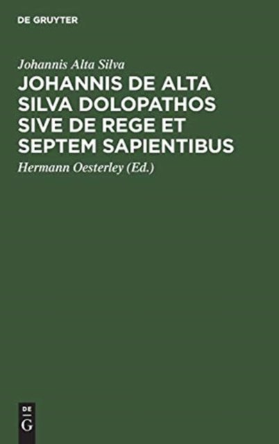 Johannis De Alta Silva Dolopathos Sive De Rege Et Septem Sapientibus