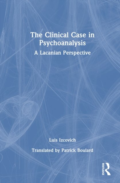 The Clinical Case in Psychoanalysis
