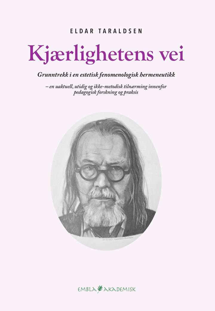 Kjærlighetens vei - grunntrekk i en estetisk fenomenologisk hermeneutikk - en uaktuell, utidig og ikke-metodisk tilnærming innenfor pedagogisk forskning og praksis