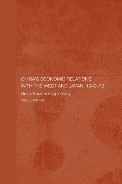 China''s Economic Relations with the West and Japan, 1949-1979
