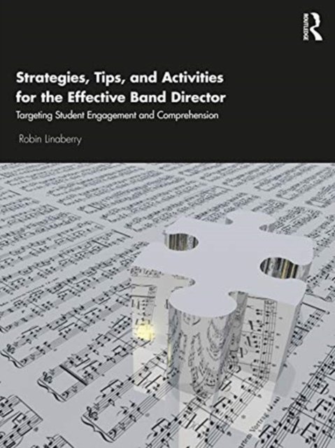 Strategies, Tips, and Activities for the Effective Band Director