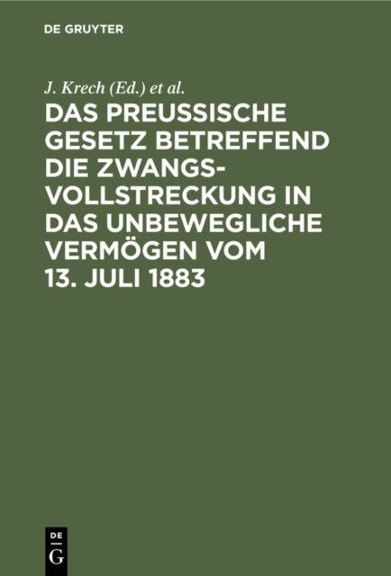 Das Preussische Gesetz Betreffend Die Zwangsvollstreckung in Das Unbewegliche Vermogen Vom 13. Juli 1883