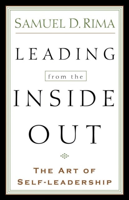 Leading from the Inside Out – The Art of Self–Leadership