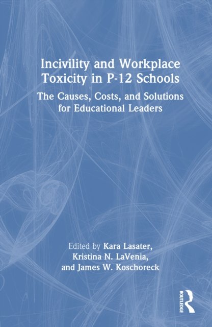 Incivility and Workplace Toxicity in P-12 Schools