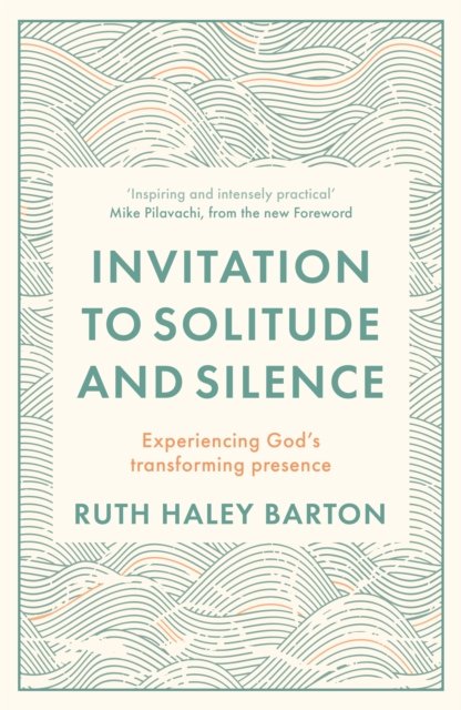 Invitation to Solitude and Silence – Experiencing God`s Transforming Presence