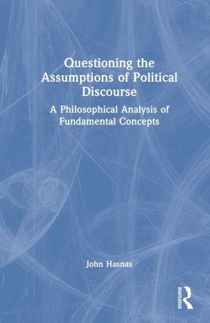 Questioning the Assumptions of Political Discourse