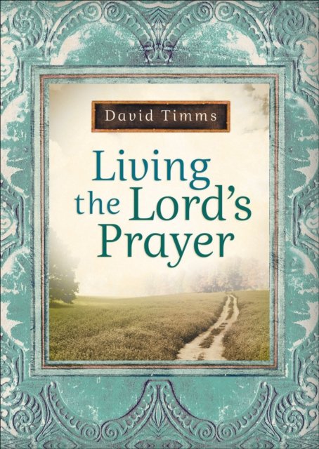 Living the Lord''s Prayer