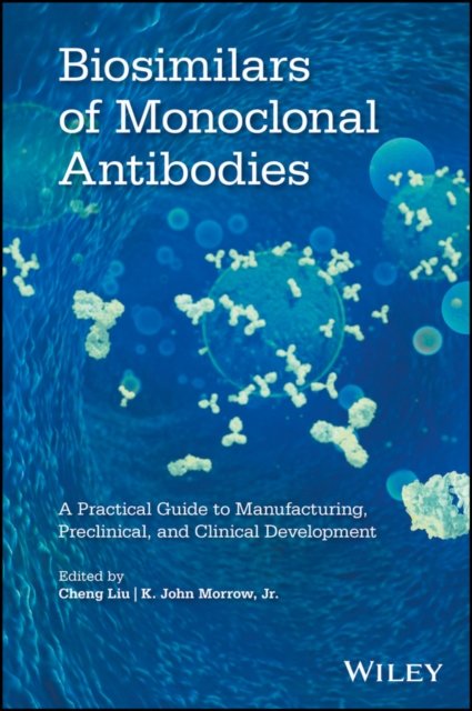 Biosimilars of Monoclonal Antibodies – A Practical  Guide to Manufacturing, Preclinical, and Clinical Development