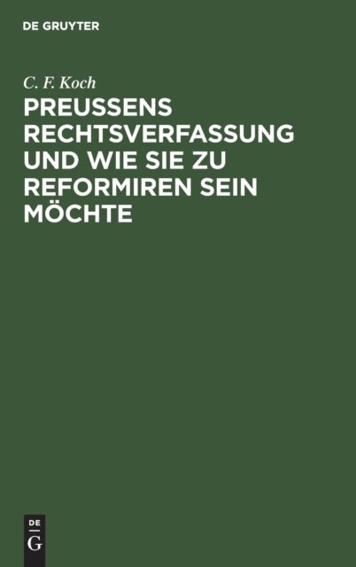 Preußens Rechtsverfassung Und Wie Sie Zu Reformiren Sein Mochte