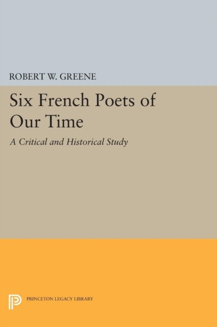 Six French Poets of Our Time – A Critical and Historical Study