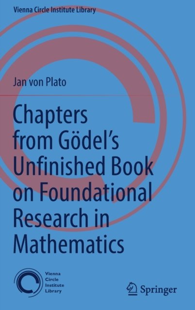 Chapters from Gödel''s Unfinished Book on Foundational Research in Mathematics